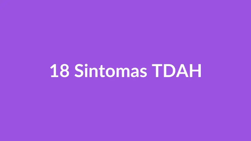 Quais São os 18 Sintomas de TDAH? A Lista Oficial